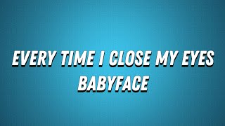 BabyfaceEvery Time I Close My Eyes Lyrics [upl. by Cone]