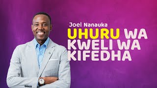 UHURU WA KWELI WA KIFEDHA  JOEL NANAUKA [upl. by Novar]