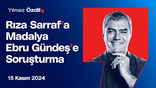 Rıza Sarrafa Madalya Ebru Gündeşe Soruşturma  Yılmaz Özdil [upl. by Nojad924]