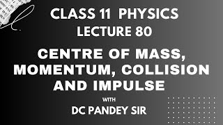 Centre of Mass Momentum Collision amp Impulse Lecture 80 Class 11th Physics [upl. by Tompkins268]