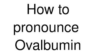 How to Pronounce correctly Ovalbumin [upl. by Yendis486]