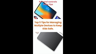 Top 5 Tips for Managing Multiple Devices to Keep Kids Safe Daily Parental Control Tips [upl. by Adnuahs]