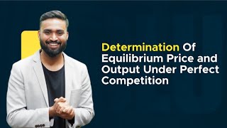 Determination Of Equilibrium Price and Output Under Perfect Competition EconomicsISC CBSE HSC [upl. by Ennayelhsa188]