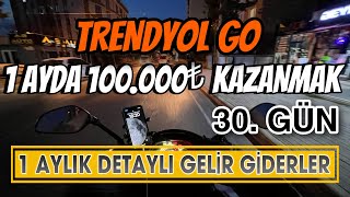 TRENDYOL GO 1 AYDA 100000₺ KAZANMAK FİNAL  DETAYLI GELİR GİDER TABLOSU [upl. by Neerihs]