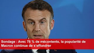 Sondage  Avec 78  de mécontents la popularité de Macron continue de s’effondrer [upl. by Osmund]