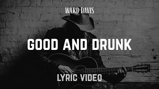 Ward Davis  quotGood and Drunkquot  Lyric Video [upl. by Lynad]