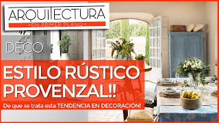 😍 ESTILO RUSTICO PROVENZAL 😍 ¿Cómo es 😍 Campiña francesa 😍DECORACION de CASAS de CAMPO [upl. by Quarta]