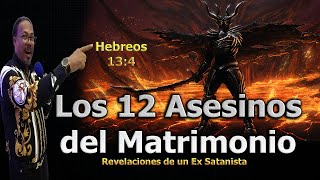 LOS 12 ASESINOS DEL MATRIMONIO  REVELACIONES DE UN EX SATANISTA [upl. by Doro594]