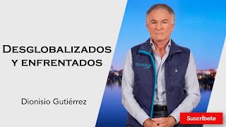 325 Dionisio Gutiérrez Desglobalizados y enfrentados Razón de Estado [upl. by Tannie]