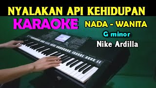 NYALAKAN API KEHIDUPAN  Nike Ardilla  KARAOKE Nada Wanita [upl. by Kean764]