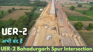 Bahadurgarh Spur Closed  UER2 Bahadurgarh Spur Intersection Update uer2 [upl. by Ennoryt]