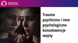 Trauma psychiczna i inne psychologiczne konsekwencje wojny [upl. by Herrod962]