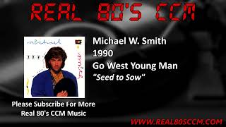 Michael W Smith  Seed to Sow [upl. by Wiggins68]