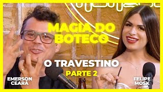 EMERSON CEARÁ  O travestino  parte 2 A Magia do Boteco [upl. by Assirehc]