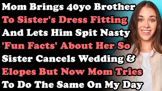 Mom Brings My 40yo Brother To Sisters Wedding Dress Fitting amp Lets Him Spit Nasty Facts So Sis [upl. by Idalina]