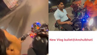 My new Vlog bullet ka full night video dekho 🔥🔥newvlog bulletvlog nightvlog youtube autovloger [upl. by Sirkin]