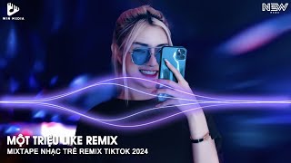 Một Triệu Like Remix TikTok Bản Full  Nhạc Hot Trend Remix TikTok 2024  Nhạc Trẻ Remix TikTok 2024 [upl. by Merat]