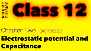 Exercise 23  Explained  Electrostatic Potential and Capacitance  NCERT Physics Class  12  jee [upl. by Ahseikal]