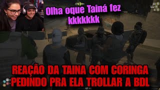 CORINGA PEDIU PRA TAINÁ TROLLAR A BDL E OLHA OQUE ELA FEZ [upl. by Yahsat102]