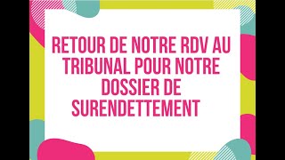 Retour de notre RDV au tribunal pour notre dossier de surendettement [upl. by Ailecara]