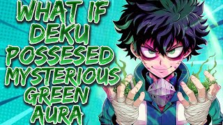 What If DEKU possessed mysterious green aura instead of Quirk [upl. by Hugues624]