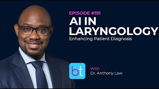 AI in Laryngology Enhancing Patient Diagnosis w Dr Anthony Law  BackTable ENT Podcast Ep 191 [upl. by Dorwin]