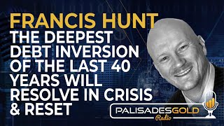 Francis Hunt The Deepest Debt Inversion of the Last 40 Years Will Resolve in Crisis and Reset [upl. by Leverick359]