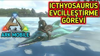 Ark Türkçe ICTHYOSAURUS EVCİLLEŞTİRME GÖREVİ NASIL YAPILIR  ARK Survival Evolved Mobile S3B6 [upl. by Rutherfurd703]