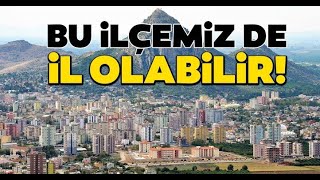 İl olabilecek ilçeler belli oldu [upl. by Arahk]