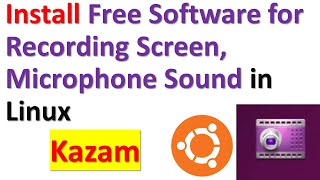 Install KazamFree Software for Recording Screen Mouse Pointerand Microphone Sound in Linux Ubuntu [upl. by Haleak]