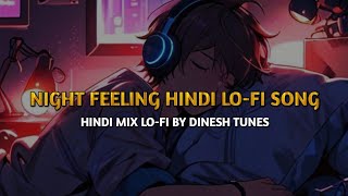 Night Feeling Hindi lofi song  Hindi Mix Lofi Song by Dinesh Tunes [upl. by Aecila]