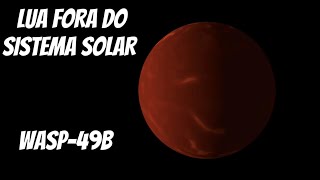 PRIMEIRA LUA FORA DO SISTEMA SOLAR  WASP49b [upl. by Adaran]