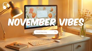 November Vibes 🌞 Chill Music Playlist 🌞 Chill songs to start your new month [upl. by Toth]