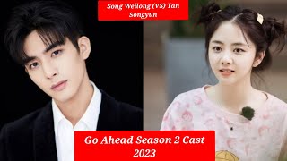 Go Ahead Chinese Drama Season 2 All Cast 2023 Real Name Age amp Net Worth [upl. by Vizza807]