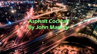 Asphalt Cocktail By John Mackey [upl. by Dermott]