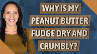 Why is my peanut butter fudge dry and crumbly [upl. by Aldin]