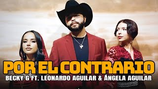 Becky G  POR EL CONTRARIO with Leonardo Aguilar amp Ángela Aguilar Letra [upl. by Urson]