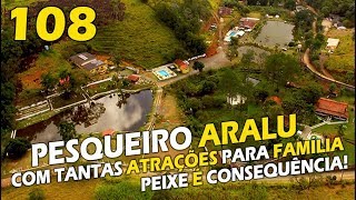 108 COM TANTAS ATRAÇÕES PARA A FAMÍLIA O PEIXE É CONSEQUÊNCIA PESQUEIRO ARALU [upl. by Karlis]