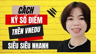 Hướng dẫn ký sổ điểm điện tử trên vnedu siêu nhanh [upl. by Sula]