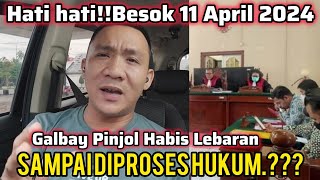 HATI HATIBESOK 11 APRIL 2024‼️ YANG GALBAY PINJOL MAU PROSES JALUR HUKUMUNDANGAN DIKIRIM [upl. by Kristyn]