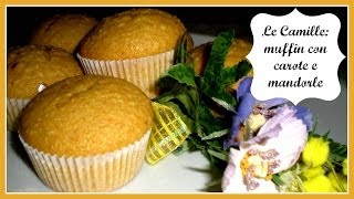 Le Camille  Muffin alle Carote e Mandorle  Il Cibo delle Coccole [upl. by Eidda908]