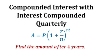 Ex 1 Compounded Interest Formula  Quarterly [upl. by Doi]