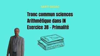 Tronc commun sciences  Arithmétique dans IN  Exercice 3B  Primalité [upl. by Notgnilliw814]