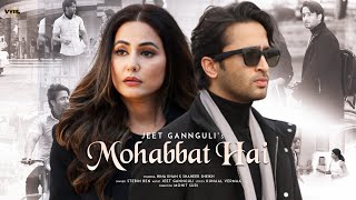 Mohabbat Hai Video Mohit Suri  Jeet Gannguli  Stebin Ben  Hina Khan Shaheer Sheikh  Kunaal V [upl. by Vaas404]