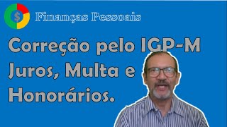 Correção pelo IGPM juros multa e honorários [upl. by Uokes]