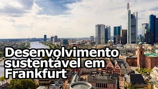 Desenvolvimento sustentável em Frankfurt [upl. by Arrimat]