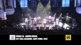 ISMAEL LO  JAMMU AFRICA  Cape Town City Hall Sessions [upl. by Maddocks363]