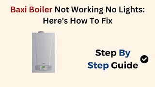 Baxi Boiler Not Working No Lights Heres How To Fix [upl. by Esille]