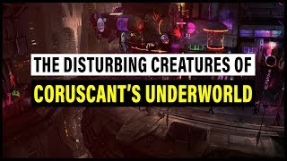 The DISTURBING CREATURES of Coruscants Lowest Levels  Star Wars Lore [upl. by Irrek]