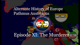 Alternate History of the World  Pathmus Austriacus  Episode XI The Murderer [upl. by Francois]